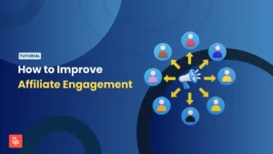 How to Improve Affiliate Engagement & Stop Losing Sales