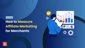 How to Measure Affiliate Marketing for Merchants: The Complete Performance Framework
